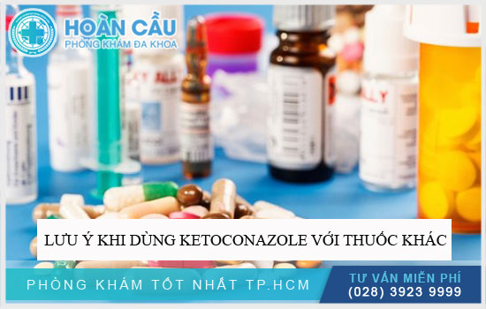 Lưu ý khi dùng Ketoconazole với thuốc khác