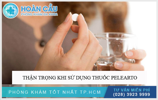 Thận trọng khi sử dụng thuốc Pelearto