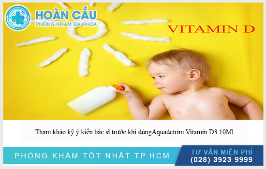 Tham khảo ý kiến bác sĩ trước khi dùng Dùng Aquadetrim Vitamin D3 10Ml 