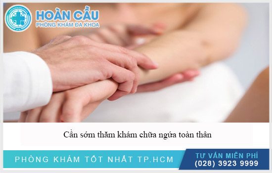 Nên sớm thăm khám và chữa ngứa toàn thân