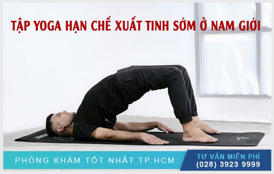 [TPHCM] Các bài tập Yoga hạn chế xuất tinh sớm hiệu quả