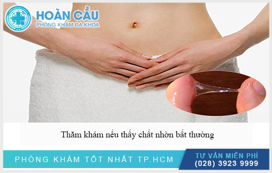 Nếu thấy màu sắc chất nhờn bất thường cần thăm khám