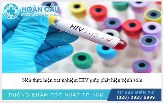 Nên xét nghiệm HIV để sớm biết rõ 