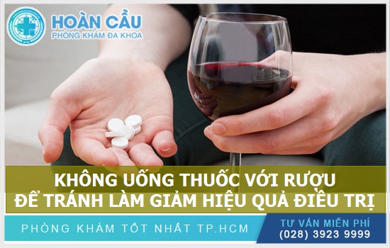 Không uống thuốc với rượu vì có thể làm giảm hiệu quả điều trị