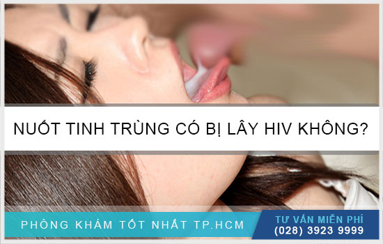 [Giải đáp nhanh] Nuốt tinh trùng có bị lây HIV không?