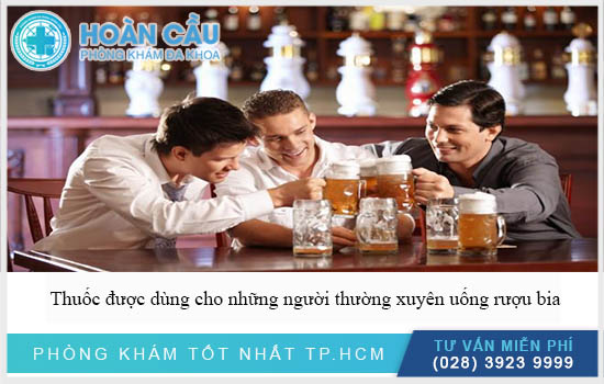 Thuốc được dùng cho những người uống rượu bia thường xuyên