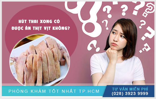 [TP HCM] Bạn thắc mắc: Hút thai xong có được ăn thịt vịt không?