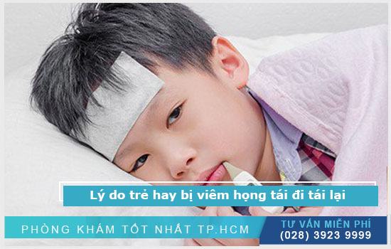 Lý do trẻ hay bị viêm họng tái đi tái lại và giải pháp khắc phục [TPHCM - Bình Dương - Đồng Nai - Long An - Tiền Giang]