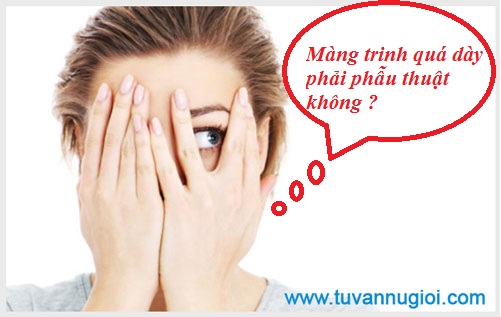 Màng trinh quá dày phải phẫu thuật không ?