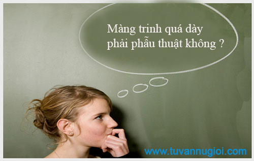 Màng trinh quá dày phải phẫu thuật không ?