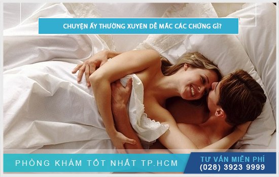 Phân tích chuyện ấy thường xuyên dễ mắc các chứng gì? [TPHCM - Bình Dương - Đồng Nai - Long An - Tiền Giang]