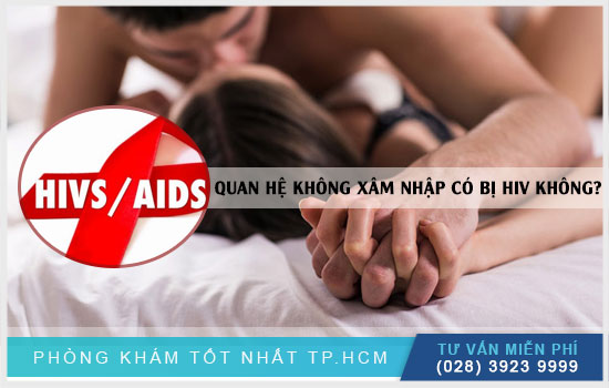 [Thông tin quan trọng] Quan hệ không xâm nhập có bị HIV không?