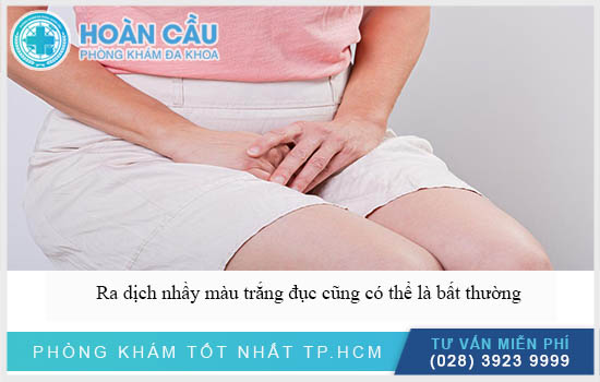 Ra dịch nhầy màu trăng đục có thể là tình trạng bất thường