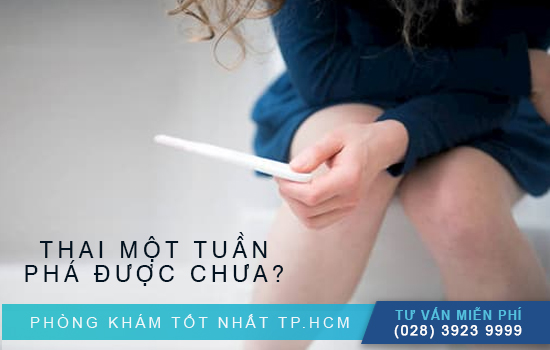 Thai 1 tuần phá được không? Phá thai sớm bằng phương pháp nào an toàn?