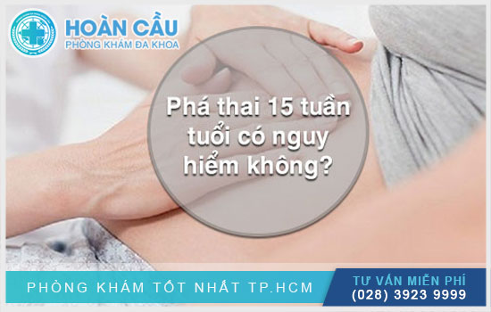 Thai 15 tuần có phá được không? Địa chỉ phá thai uy tín TP.HCM