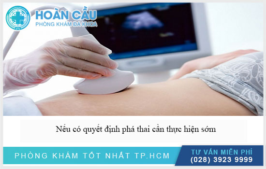 Nếu có ý định phá thai cần thực hiện sớm tại địa chỉ uy tín