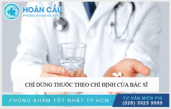 Chỉ dùng thuốc theo chỉ định của bác sĩ