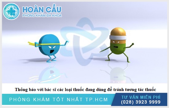 Cần thông báo cùng bác sĩ loại thuốc đang dùng tránh tương tác