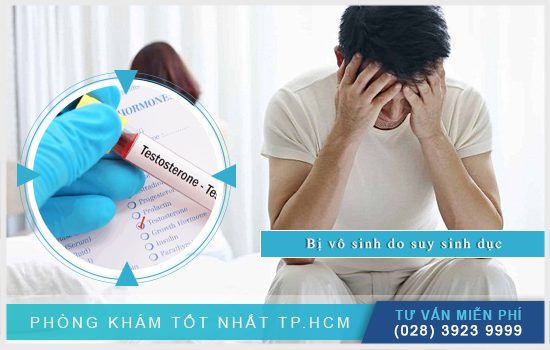 Tìm hiểu tình trạng vô sinh do suy sinh dục [TPHCM - Bình Dương - Đồng Nai - Long An - Tiền Giang]