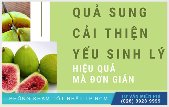 Top cách dùng quả sung chữa yếu sinh lý [TPHCM - Bình Dương - Đồng Nai - Long An - Tiền Giang]